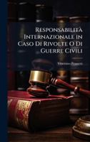 Responsabilità Internazionale in Caso Di Rivolte O Di Guerre Civili (Italian Edition) 1023982234 Book Cover