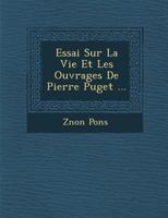 Essai Sur La Vie Et Les Ouvrages de Pierre Puget ... 1249981921 Book Cover