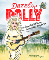 Dazzlin' Dolly: The Songwriting, Hit-Singing, Guitar-Picking Dolly Parton 1635928419 Book Cover