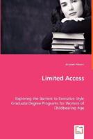 Limited Access - Exploring the Barriers to Executive Style Graduate Degree Programs for Women of Childbearing Age 3639025547 Book Cover