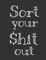 Sort Your $hit Out !: Undated Monthly & Weekly Budget Planner Expense tracker Bill Organizer Journal 1079487719 Book Cover