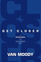 Get Closer: A Devotional for Encountering God 1954089910 Book Cover