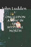 ONCE UPON A TIME IN THE MYSTICAL NORTH B0CKVZ765K Book Cover