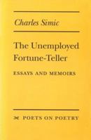 The Unemployed Fortune-Teller: Essays and Memoirs (Poets on Poetry) 0472065696 Book Cover