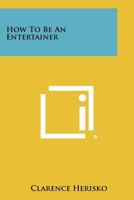 How to Be an Entertainer 1258460092 Book Cover