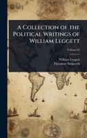 A Collection of the Political Writings of William Leggett 1024067815 Book Cover
