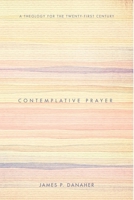 Contemplative Prayer: A Theology for the Twenty-First Century 1610975995 Book Cover
