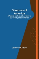 Glimpses of America; A Pictorial and Descriptive History of Our Country's Scenic Marvels 9356011001 Book Cover