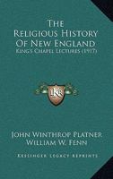 The Religious History Of New England: King's Chapel Lectures 1355729971 Book Cover