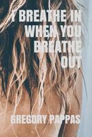 I Breathe In When You Breathe Out 1728765099 Book Cover