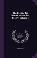 The Feeling for Nature in Scottish Poetry, Volume I 1278980938 Book Cover