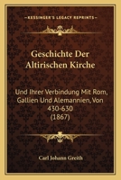 Geschichte Der Altirischen Kirche Und Ihrer Verbindung Mit ROM, Gallien Und Alemannien: (Von 430 - 630) ALS Einleitung in Die Geschichte Des Stiftes S 1273655230 Book Cover
