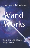 Wand Works: Care and Use of your Magic Wand 1708997768 Book Cover