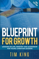 Blueprint for Growth: Lessons on Life, Ministry and Leadership for Young Christian Leaders 1913151395 Book Cover