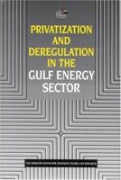 Privatization and Deregulation in the Gulf Energy Sector 1860644112 Book Cover