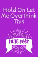 Hold On Let Me Overthink This: Journal - Pink Diary, Planner, Gratitude, Writing, Travel, Goal, Bullet Notebook - 6x9 120 pages 1675286736 Book Cover