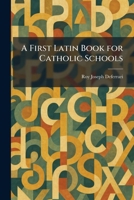 A First Latin Book for Catholic Schools 101708047X Book Cover