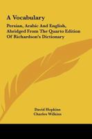 A Vocabulary, Persian, Arabic, and English: Abridged From the Quarto Edition of Richardson's Dictionary 1017617864 Book Cover