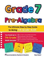 Grade 7 Pre-Algebra: The Ultimate Step by Step Guide to Acing 7th Grade Math 1637195664 Book Cover