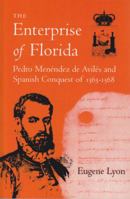 Enterprise of Florida: Pedro Menendez Aviles and the Spanish Conquest of 1565-1568 0813007771 Book Cover