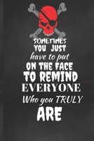 Sometimes You Just Have To Put On The Face: Halloween Themed Journal For Everyone Who Loves The Spooky Season Fit As Gift For Family and Friends This Creepy Holidays and Beyond 1694800679 Book Cover