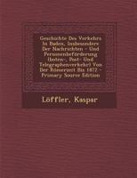 Geschichte Des Verkehrs in Baden, Insbesondere Der Nachrichten - Und Personenbeforderung (Boten-, Post- Und Telegraphenverkehr) Von Der Romerzeit Bis 1289673802 Book Cover