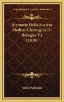 Memorie Della Societa Medico-Chirurgica Di Bologna V1 (1838) 1160192871 Book Cover