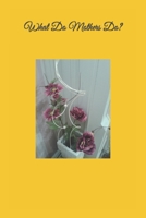 What Do Mothers Do ? B0962N9NMW Book Cover