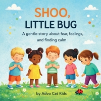 Shoo, Little Bug: A Gentle Story About Fear, Feelings, and Finding Calm (Advo Cat Kids Series) B0GFW5TJTJ Book Cover