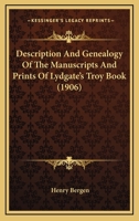 Description And Genealogy Of The Manuscripts And Prints Of Lydgate's Troy Book 1017720193 Book Cover