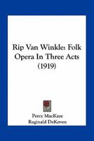 Rip Van Winkle: Folk Opera In Three Acts 1163961868 Book Cover
