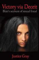 Victory Via Deceit: Blair’s account of sexual fraud 149220045X Book Cover