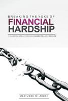 Breaking The Yoke Of Financial Hardship: Financial breakthrough secrets and prayers 1539945278 Book Cover
