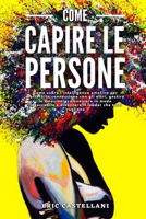 COME CAPIRE LE PERSONE: Come usare l’intelligenza emotiva per metterti in connessione con gli altri, gestire le emozioni, comunicare in modo ... leader che tutti vogliono B08WP9GJ5B Book Cover