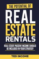 The Potential of real estate rentals: Real estate passive income shoud be included in your strategy 1080994602 Book Cover
