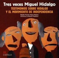 Tres veces Miguel Hidalgo: Testimonios Sobre Hidalgo y el Movimiento de Independencia 9685920834 Book Cover