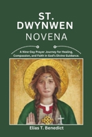 St Dwynwen Novena: A Nine-Day Prayer Journey for Love, Hope, Compassion and Spiritual Growth B0DSZQ1XPH Book Cover