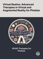 Virtual Realms: Advanced Therapies in Virtual and Augmented Reality for Phobias 1022901303 Book Cover
