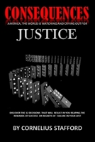 CONSEQUENCES: America, The World Is Watching And Crying Out For Justice B08BDRB2QY Book Cover