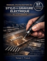 MANUEL D'UTILISATION DU STYLO DE GRAVURE ÉLECTRIQUE DU CUSTOMIZER (French Edition) B0GDTKDMMT Book Cover