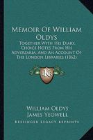 Memoir Of William Oldys: Together With His Diary, Choice Notes From His Adversaria, And An Account Of The London Libraries 1165265931 Book Cover