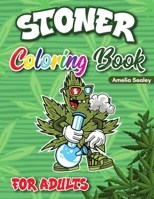 Stoner Coloring Book for Adults: Cannabis Coloring Book, Trippy Coloring Books for Adults Relaxation and Stress Relief 3001627077 Book Cover