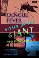 Dengue Fever: Attack of the Giant Mosquitoes 1546431195 Book Cover