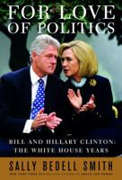 For Love of Politics: Bill and Hillary Clinton in the White House 1400063248 Book Cover