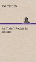 Joe Tilden's Recipes For Epicures 1162669101 Book Cover