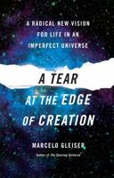 A Tear at the Edge of Creation: A Radical New Vision for Life in an Imperfect Universe 1439108323 Book Cover