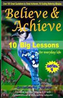Believe and Achieve: 10 Big Lessons for everyday life 148264844X Book Cover