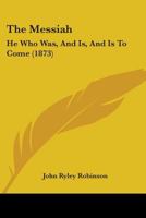 The Messiah: He Who Was, And Is, And Is To Come 1104499312 Book Cover