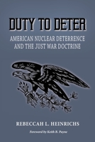 Duty to Deter: American Nuclear Deterrence and the Just War Doctrine 0985555351 Book Cover