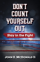 Don't Count Yourself Out: Stay in the Fight B08VCMWN1R Book Cover